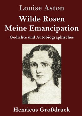 Wilde Rosen / Freischärler-Reminiscenzen / Meine Emancipation (Großdruck)