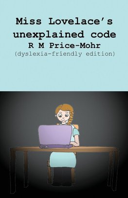 Miss Lovelace's unexplained code (dyslexia-friendly edition)