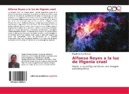 Alfonso Reyes a la luz de Ifigenia cruel