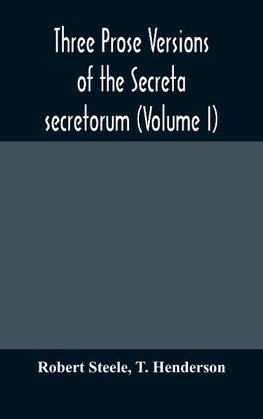 Three Prose Versions Of The Secreta Secretorum (Volume I)