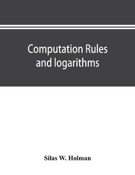 Computation rules and logarithms, with tables of other useful functions