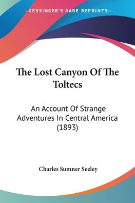 The Lost Canyon Of The Toltecs