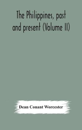 The Philippines, Past And Present (Volume Ii)