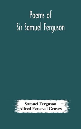 Poems Of Sir Samuel Ferguson