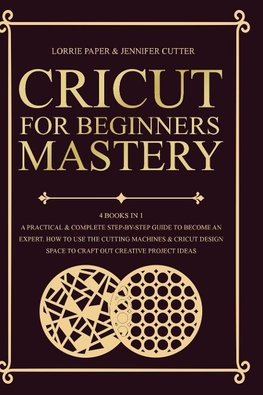 Cricut For Beginners Mastery - 4 Books in 1