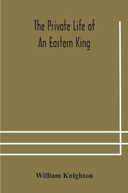 The Private Life Of An Eastern King