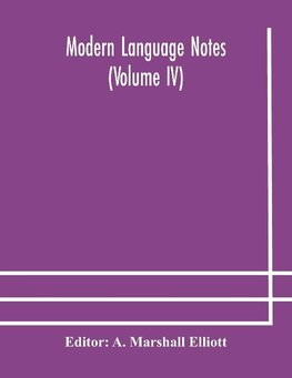 Modern Language Notes (Volume Iv)