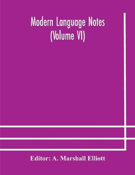 Modern Language Notes (Volume Vi)