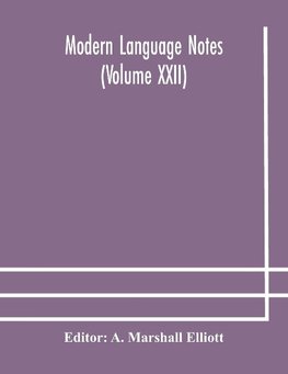 Modern Language Notes (Volume Xxii)