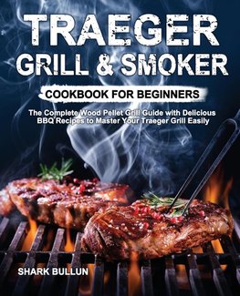 Traeger Grill & Smoker Cookbook for Beginners