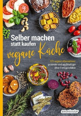 Selber machen statt kaufen - Vegane Küche