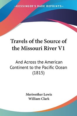 Travels of the Source of the Missouri River V1