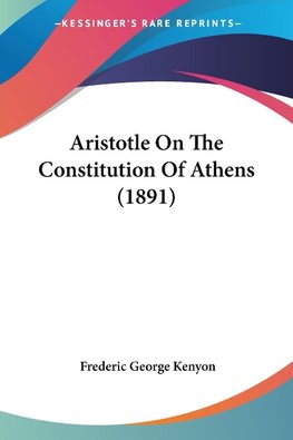 Aristotle On The Constitution Of Athens (1891)