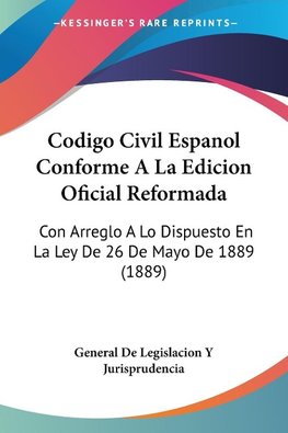 Codigo Civil Espanol Conforme A La Edicion Oficial Reformada
