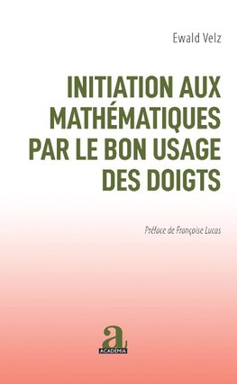 INITIATION AUX MATHEMATIQUES PAR LE BON USAGE DES DOIGTS