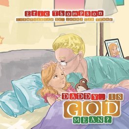 DADDY, IS GOD MEAN?