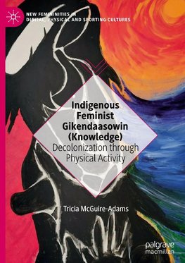 Indigenous Feminist Gikendaasowin (Knowledge)