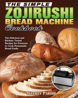 The Simple Zojirushi Bread Machine Cookbook