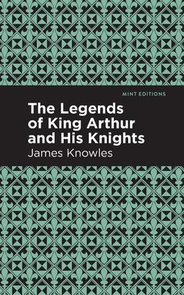 The Legends of King Arthur and His Knights