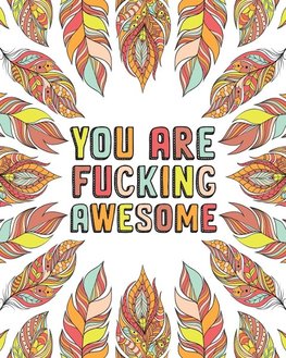 YOU ARE FUCKING AWESOME