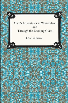 Alice's Adventures In Wonderland and Through the Looking Glass