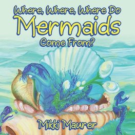 Where, Where, Where Do Mermaids Come From?