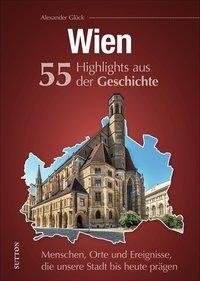 Wien. 55 Meilensteine der Geschichte