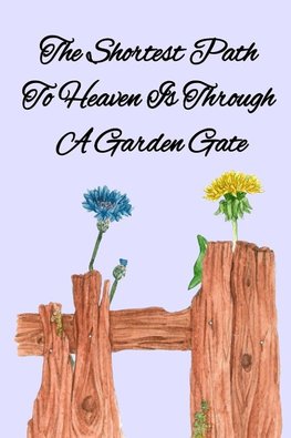 The Shortest Path To Heaven Is Through A Garden Gate