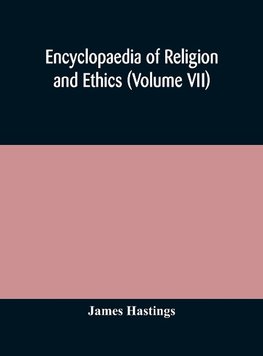 Encyclopaedia Of Religion And Ethics (Volume Vii)
