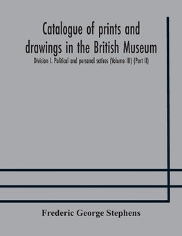 Catalogue Of Prints And Drawings In The British Museum