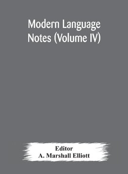 Modern Language Notes (Volume Iv)