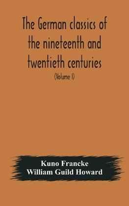 The German Classics Of The Nineteenth And Twentieth Centuries