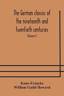 The German Classics Of The Nineteenth And Twentieth Centuries
