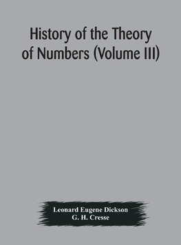 History Of The Theory Of Numbers (Volume Iii) Quadratic And Higher Forms With A Chapter On The Class Number
