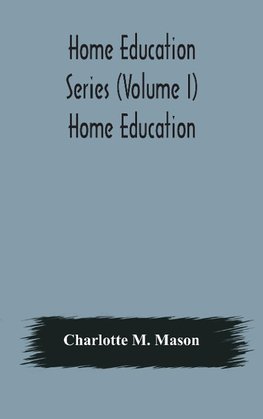 Home Education Series (Volume I) Home Education