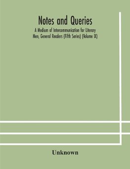 Notes And Queries; A Medium Of Intercommunication For Literary Men, General Readers (Fifth Series) (Volume Ix)