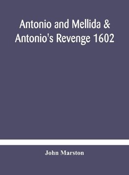 Antonio And Mellida & Antonio'S Revenge 1602