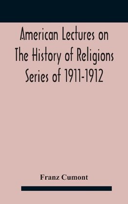 American Lectures On The History of Religions Series of 1911-1912 Astrology and religion among the Greeks and Romans