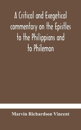 A critical and exegetical commentary on the Epistles to the Philippians and to Philemon