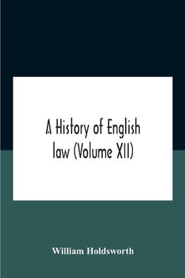 A History Of English Law (Volume Xii)