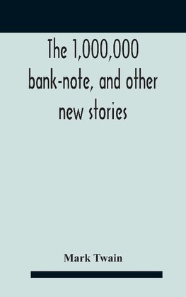 The 1,000,000 Bank-Note, And Other New Stories