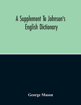 A Supplement To Johnson'S English Dictionary
