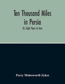 Ten Thousand Miles In Persia