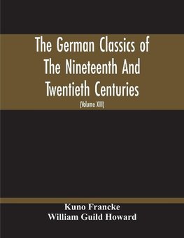 The German Classics Of The Nineteenth And Twentieth Centuries