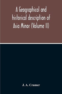A Geographical And Historical Description Of Asia Minor (Volume Ii)