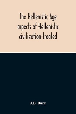 The Hellenistic Age; Aspects Of Hellenistic Civilization Treated