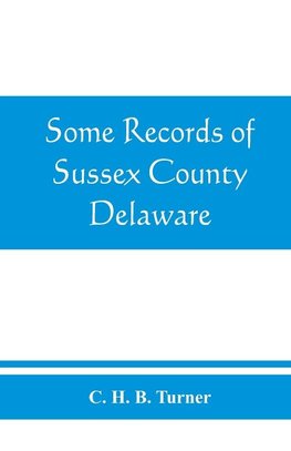 Some records of Sussex County, Delaware