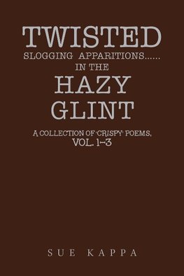 Twisted  Slogging  Apparitions...In the Hazy  Glint