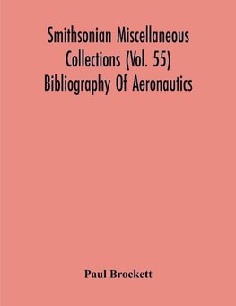 Smithsonian Miscellaneous Collections (Vol. 55) Bibliography Of Aeronautics