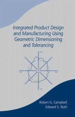 Integrated Product Design and Manufacturing Using Geometric Dimensioning and Tolerancing